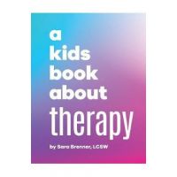 A Kids Book About Therapy - Sara Brenner