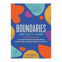 Boundaries Are Self-Care: A Journal to Help You Set Boundaries, Redefine Strength, and Put Yourself First - Asha Gibson