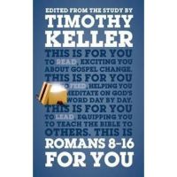 Romans 8 - 16 for You: For Reading, for Feeding, for Leading - Timothy Keller