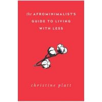The Afrominimalist's Guide to Living with Less - Christine Platt