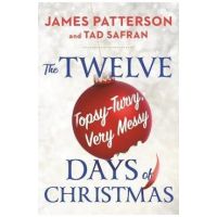 The Twelve Long, Hard, Topsy-Turvy, Very Messy Days of Christmas - James Patterson