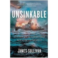 Unsinkable: Five Men and the Indomitable Run of the USS Plunkett - James Sullivan