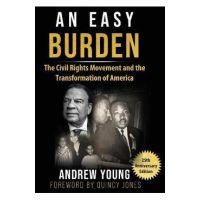 25th Anniversary Edition - An Easy Burden: The Civil Rights Movement and the Transformation of America - Andrew Young