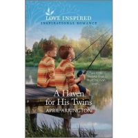 A Haven for His Twins: An Uplifting Inspirational Romance - April Arrington