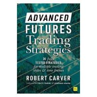 Advanced Futures Trading Strategies - Robert Carver