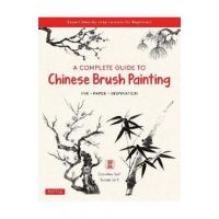 A Complete Guide to Chinese Brush Painting: Ink, Paper, Inspiration - Expert Step-By-Step Lessons for Beginners - Caroline Self