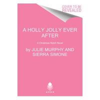 A Holly Jolly Ever After: A Christmas Notch Novel - Julie Murphy