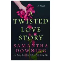 A Twisted Love Story - Samantha Downing