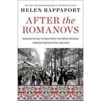 After the Romanovs: Russian Exiles in Paris from the Belle Époque Through Revolution and War - Helen Rappaport