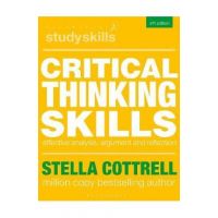 Critical Thinking Skills: Effective Analysis, Argument and Reflection - Stella Cottrell