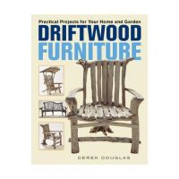 Driftwood Furniture: Practical Projects for Your Home and Garden - Derek Douglas