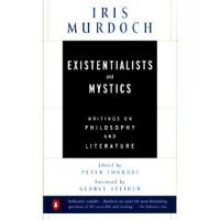 Existentialists and Mystics: Writings on Philosophy and Literature - Iris Murdoch