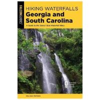Hiking Waterfalls Georgia and South Carolina: A Guide to the States' Best Waterfall Hikes - Melissa Watson