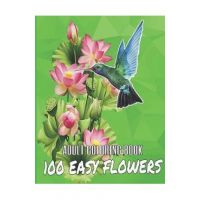 100 Easy Flowers Adult Coloring Book: Beautiful Flowers Coloring Pages with Large Print for Adult Relaxation - Perfect Coloring Book for Seniors - So Creator's