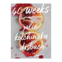 40 Weeks - Julia Kolchinsky Dasbach