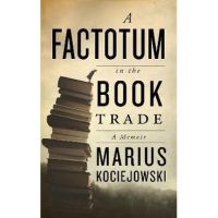 A Factotum in the Book Trade - Marius Kociejowski