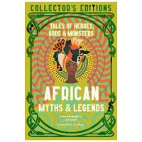 African Myths & Legends: Tales of Heroes, Gods & Monsters - J. K. Jackson
