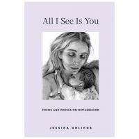 All I See Is You: Poetry & Prose for a Mother's Heart - Jessica Urlichs