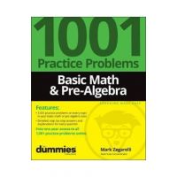 Basic Math & Pre-Algebra: 1001 Practice Problems for Dummies (+ Free Online Practice) - Mark Zegarelli