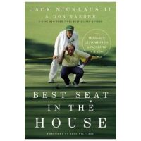 Best Seat in the House: 18 Golden Lessons from a Father to His Son - Jack Nicklaus Ii