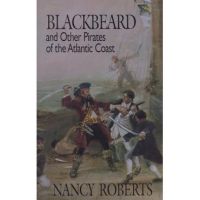 Blackbeard and Other Pirates of the Atlantic Coast - Nancy Roberts
