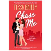 Chase Me: A Broke and Beautiful Novel - Tessa Bailey