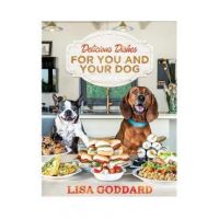 Delicious Dishes for You and Your Dog - Lisa Goddard