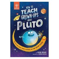How to Teach Grown-Ups about Pluto: The Cutting-Edge Space Science of the Solar System - Dean Regas
