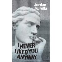I Never Liked You Anyway - Jordan Kurella