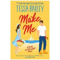 Make Me: A Broke and Beautiful Novel - Tessa Bailey