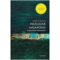 Nuclear Weapons: A Very Short Introduction - Joseph Siracusa