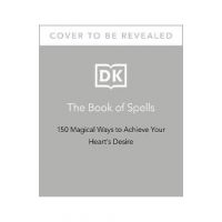The Book of Spells: 150 Magickal Ways to Achieve Your Heart's Desire - Ella Harrison