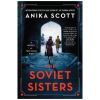 The Soviet Sisters: A Novel of the Cold War - Anika Scott