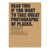 Read This If You Want to Take Great Photographs of Places