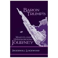 Baron Trump's Marvelous Underground Journey - Ingersoll Lockwood