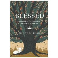 Blessed: Experiencing the Promise of the Book of Revelation - Nancy Guthrie