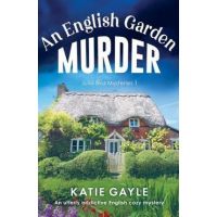 An English Garden Murder: An utterly addictive English cozy mystery - Katie Gayle