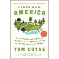 A Course Called America: Fifty States, Five Thousand Fairways, and the Search for the Great American Golf Course - Tom Coyne