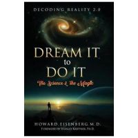 Dream It to Do It: The Science & the Magic - Howard Eisenberg