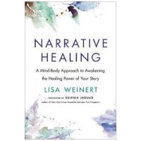 Narrative Healing: Awaken the Power of Your Story - Lisa Weinert