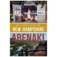 A History of the New Hampshire Abenaki - Bruce D. Heald Phd