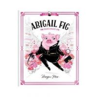 Abigail Fig: The Secret Agent Pig: World of Claris - Megan Hess