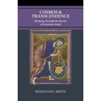 Cosmos and Transcendence: Breaking Through the Barrier of Scientistic Belief - Wolfgang Smith