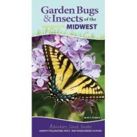 Garden Bugs & Insects of the Midwest: Identify Pollinators, Pests, and Other Garden Visitors - Jaret C. Daniels