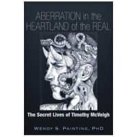 Aberration in the Heartland of the Real: The Secret Lives of Timothy McVeigh - Wendy S. Painting