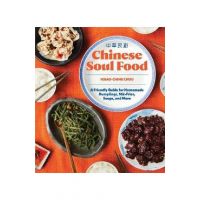 Chinese Soul Food: A Friendly Guide for Homemade Dumplings, Stir-Fries, Soups, and More - Hsiao-ching Chou