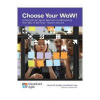 Choose Your Wow - Second Edition: A Disciplined Agile Approach to Optimizing Your Way of Working - Mark Lines