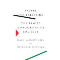 Except for Palestine: The Limits of Progressive Politics - Marc Lamont Hill