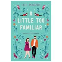 A Little Too Familiar: an Uncanny Romance Novel - Lish Mcbride