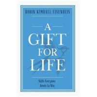 A Gift for Life: Skills everyone needs to win - Robin Kimball Eisenbeis